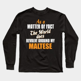 Actually the World Revolves Around My Maltese T-Shirt Long Sleeve T-Shirt